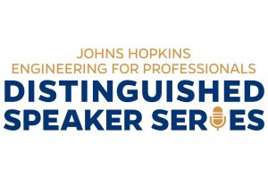 Johns Hopkins Engineering for Professionals Distinguished Speaker Series